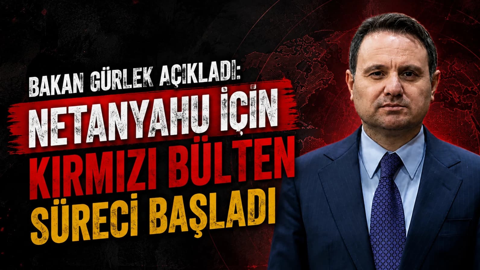 BAKAN GÜRLEK AÇIKLADI: NETANYAHU İÇİN KIRMIZI BÜLTEN SÜRECİ BAŞLADI