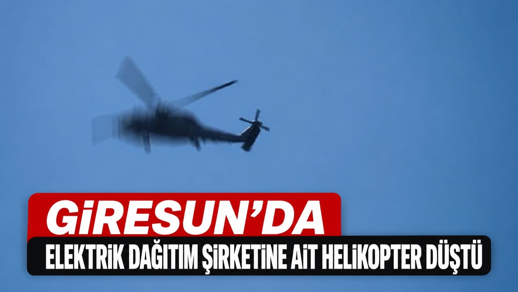 GİRESUN'DA ELEKTRİK DAĞITIM ŞİRKETİNE AİT HELİKOPTER DÜŞTÜ