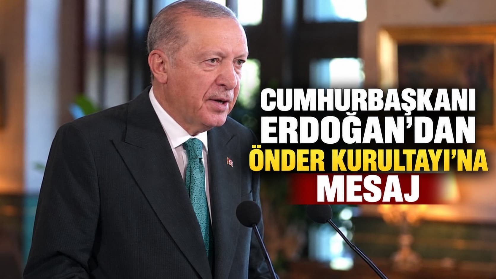 Cumhurbaşkanı Erdoğan’dan ÖNDER Kurultayı’na mesaj
