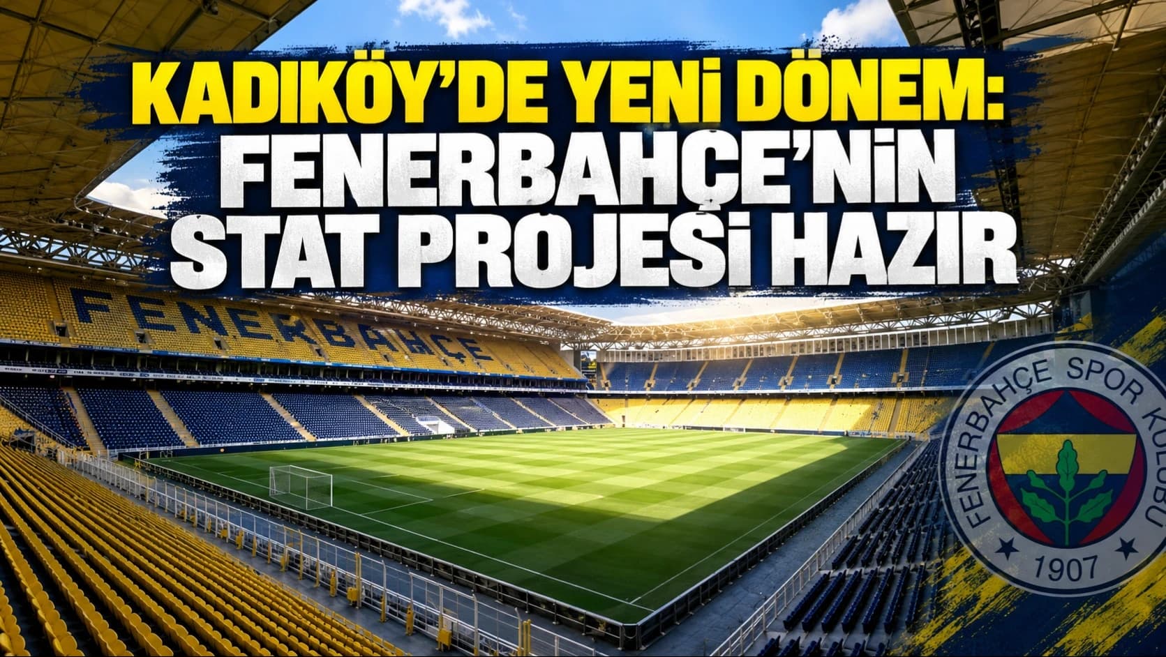 Fenerbahçe’nin stat projesinde detaylar belli oldu