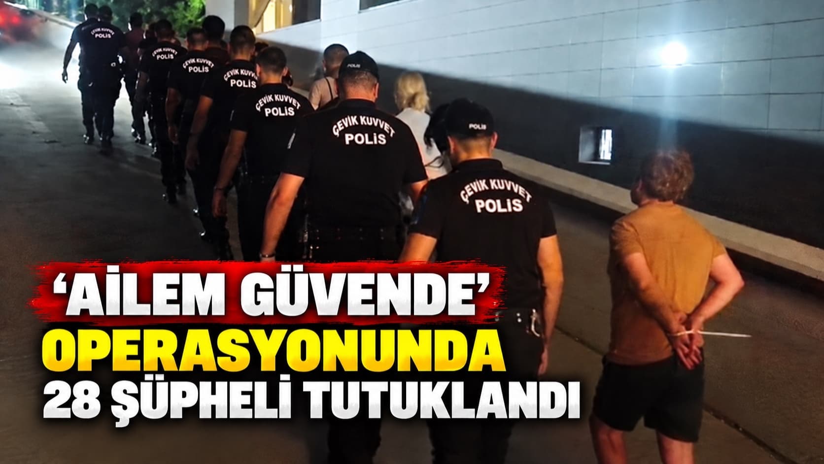 ‘Ailem Güvende’ operasyonunda 28 şüpheli tutuklandı