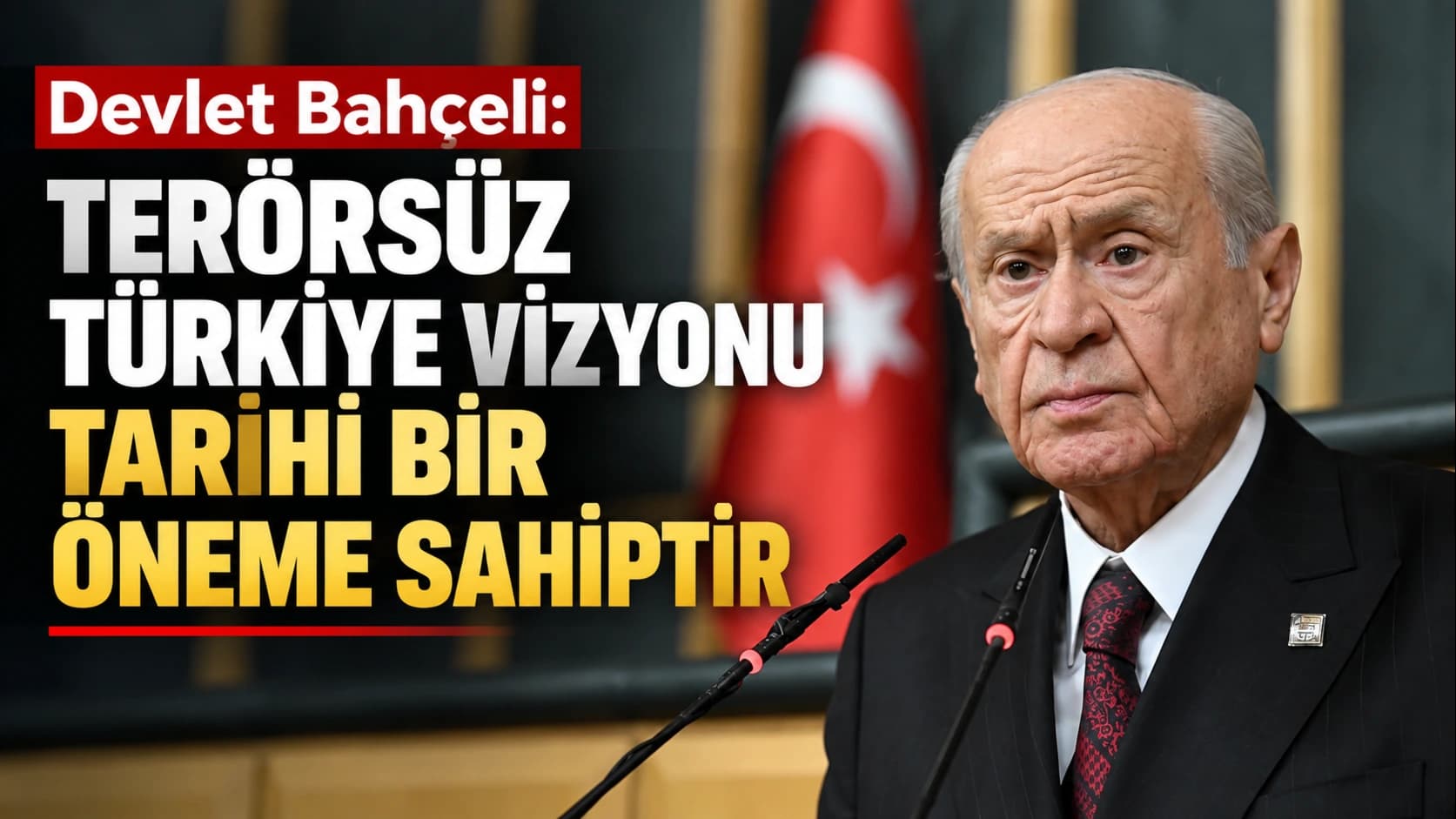 Devlet Bahçeli: Terörsüz Türkiye vizyonu tarihi bir öneme sahiptir