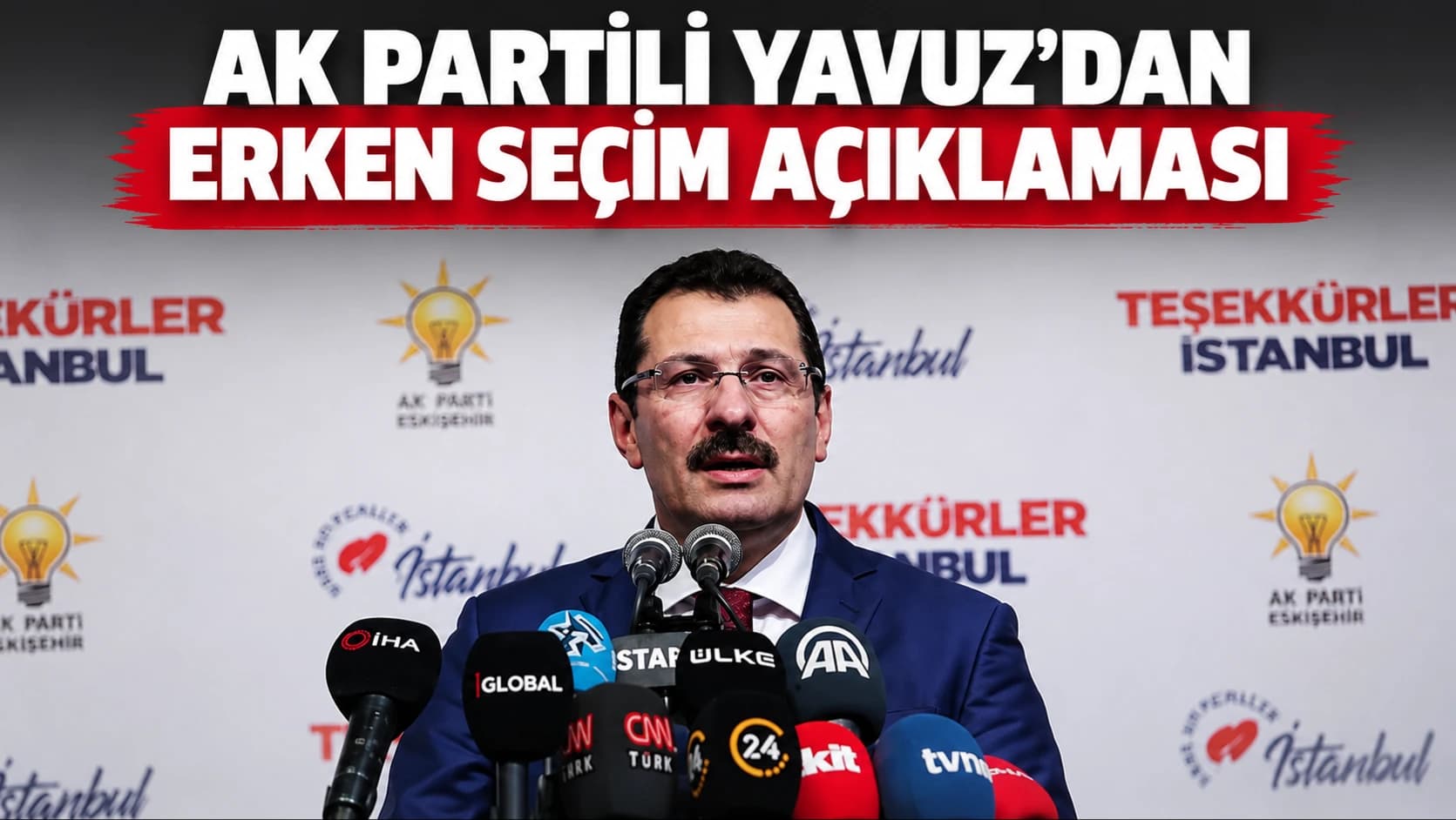 AK Partili Yavuz'dan erken seçim açıklaması
