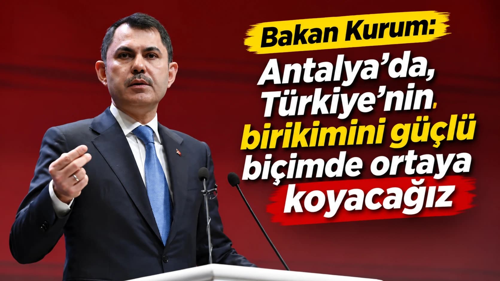 Bakan Kurum: Antalya’da, Türkiye’nin birikimini güçlü biçimde ortaya koyacağız