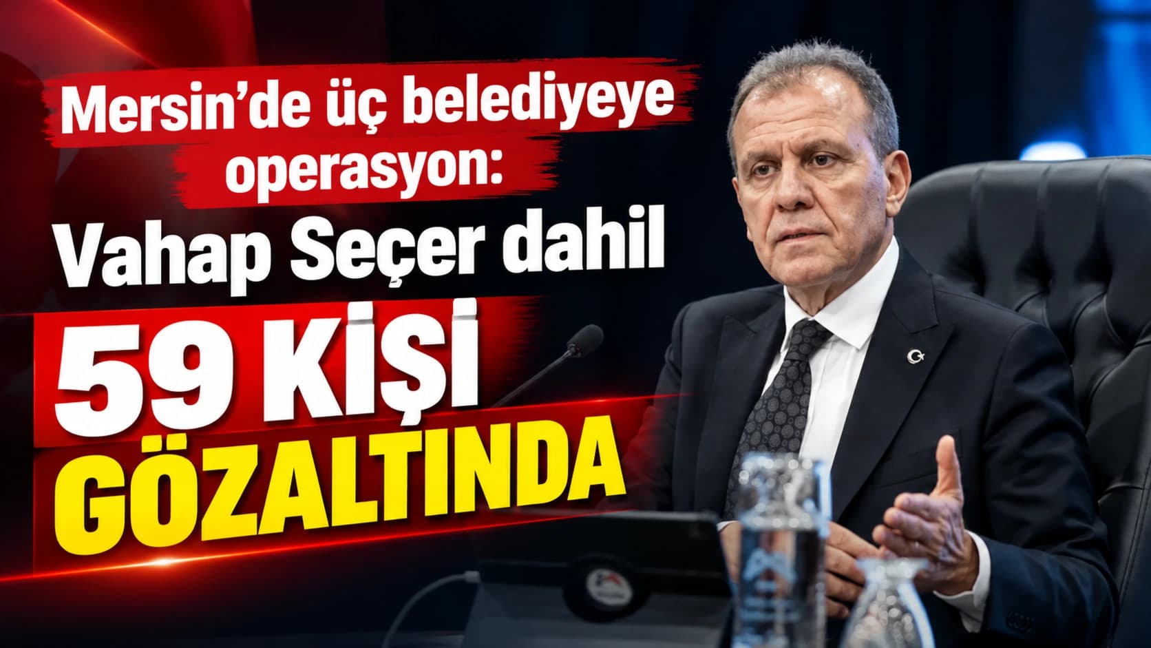 Mersin’de üç belediyeye operasyon: Vahap Seçer dahil 59 kişi gözaltında