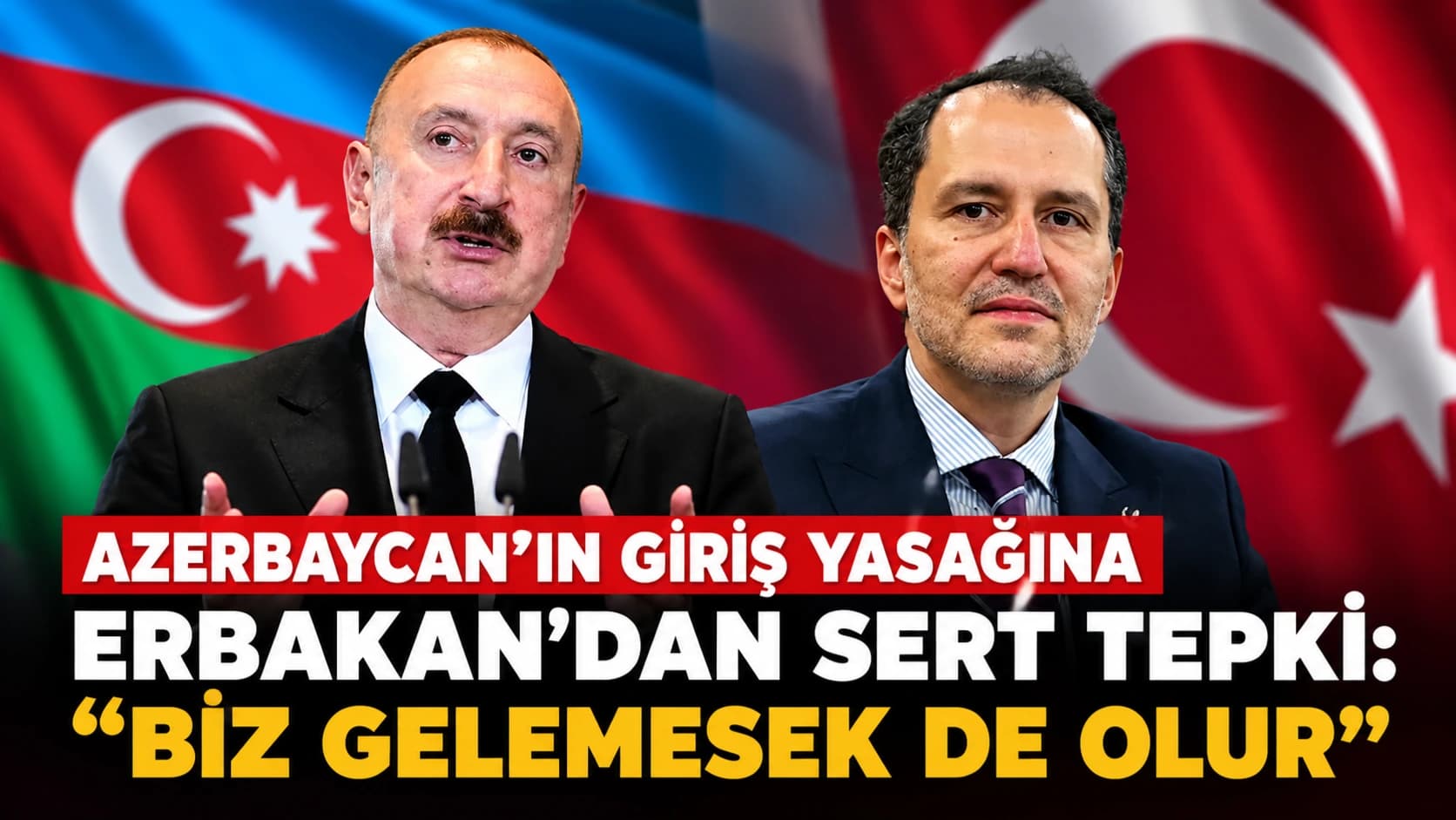 Azerbaycan'ın giriş yasağına Erbakan'dan sert tepki: "Biz gelemesek de olur"