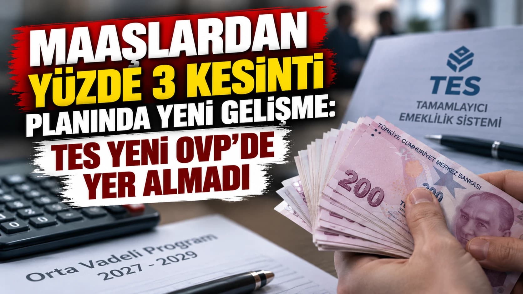 Maaşlardan yüzde 3 kesinti planında yeni gelişme: TES yeni OVP’de yer almadı