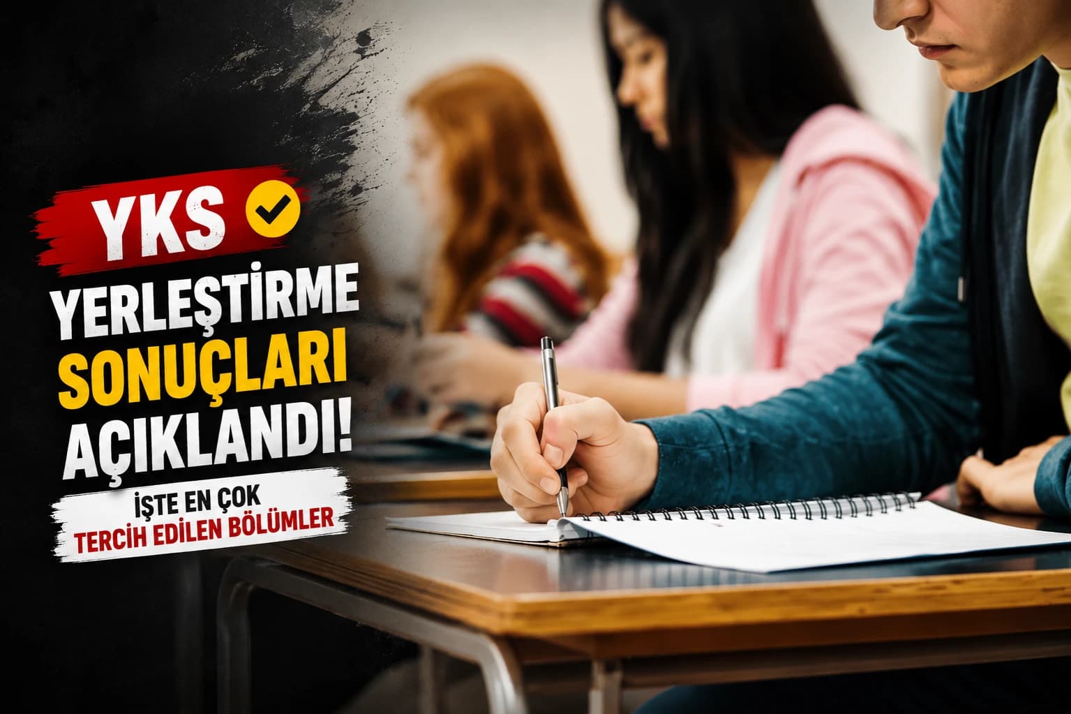 YKS YERLEŞTİRME SONUÇLARI AÇIKLANDI! İŞTE EN ÇOK TERCİH EDİLEN BÖLÜMLER