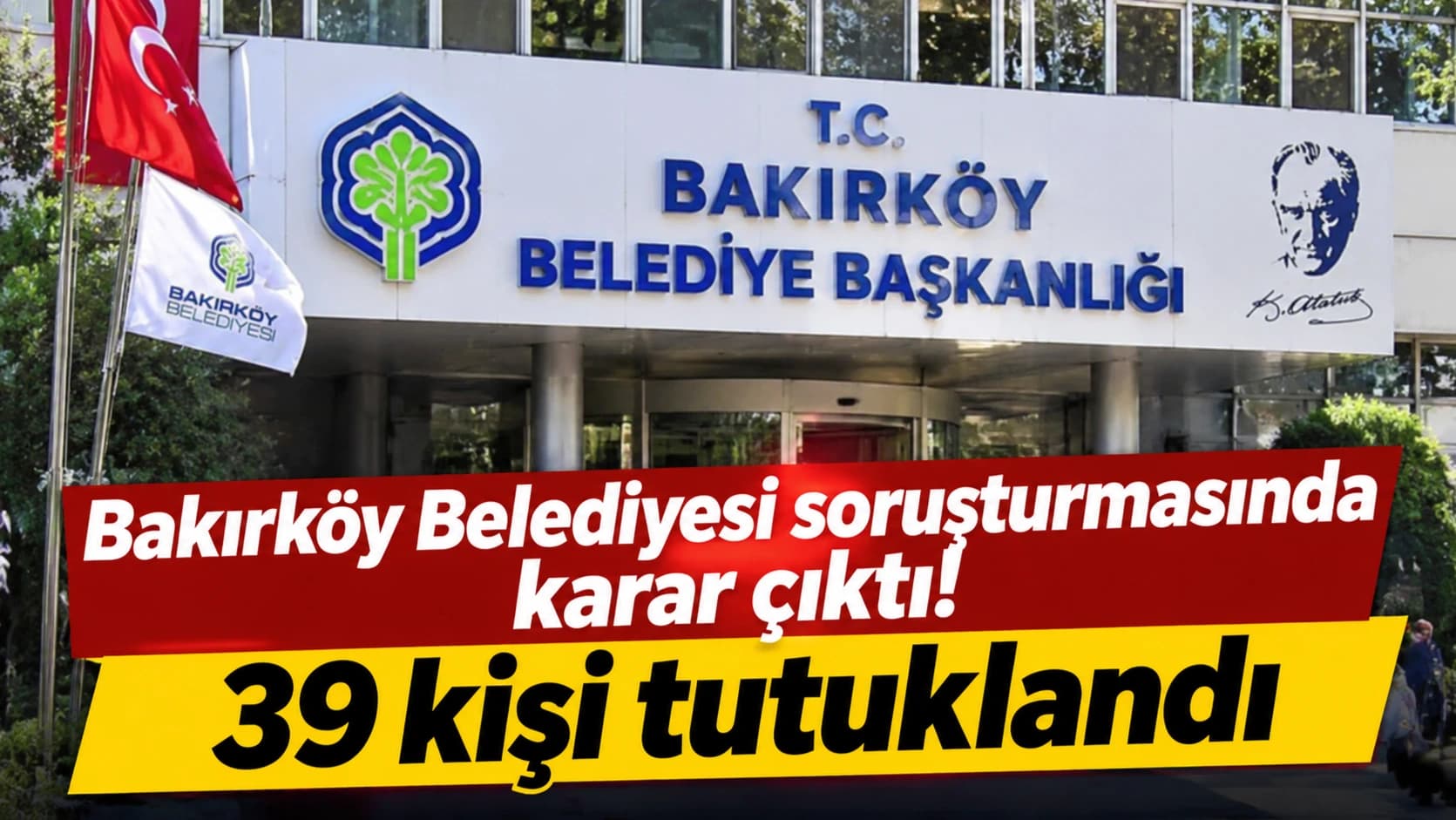 Bakırköy Belediyesi soruşturmasında karar çıktı! 39 kişi tutuklandı