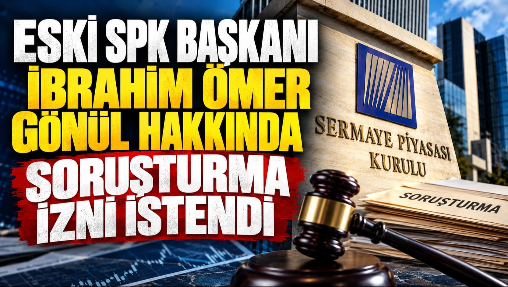 Eski SPK Başkanı İbrahim Ömer Gönül için soruşturma izni istendi