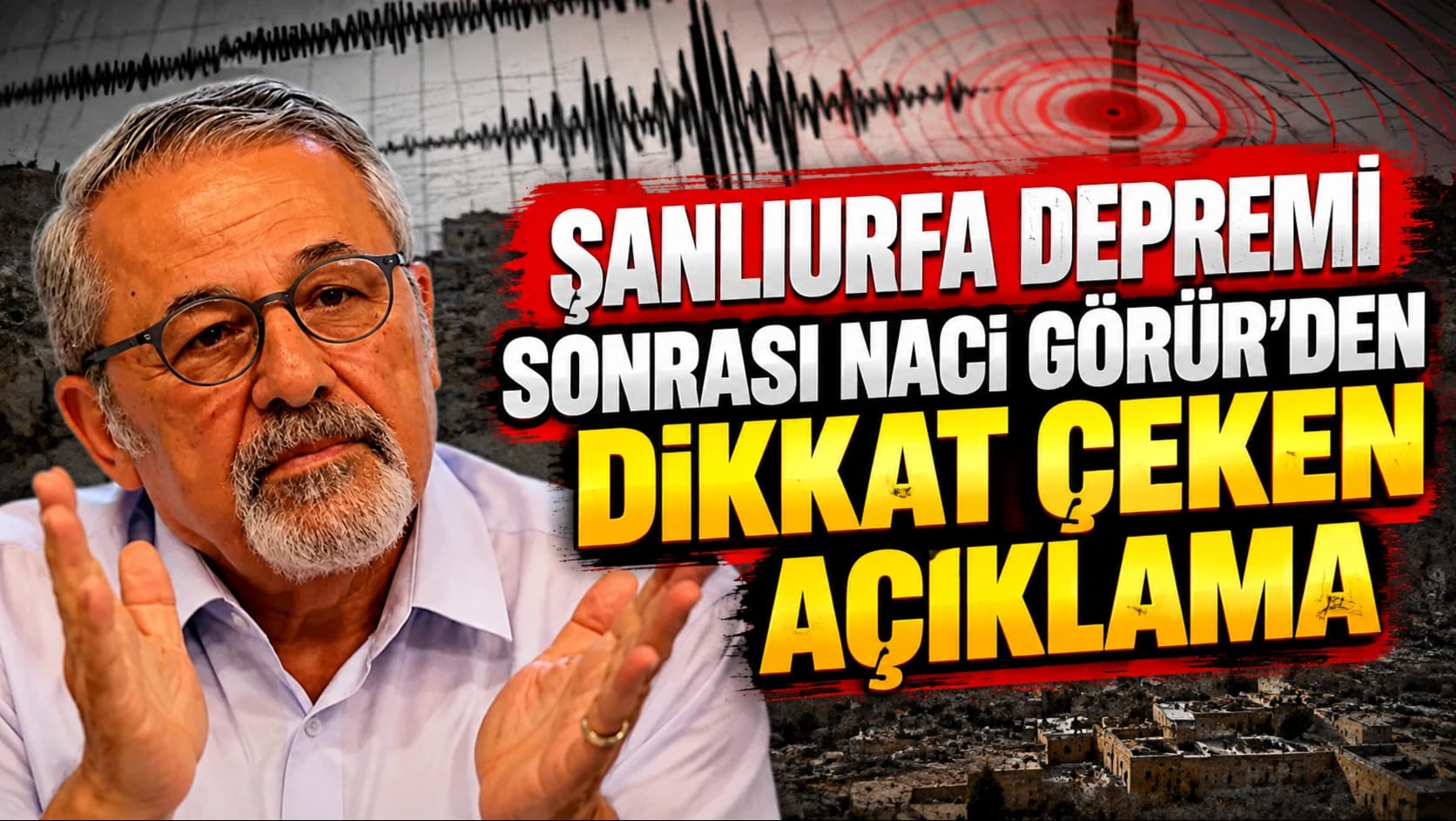 Şanlıurfa depremi sonrası Naci Görür’den dikkat çeken açıklama