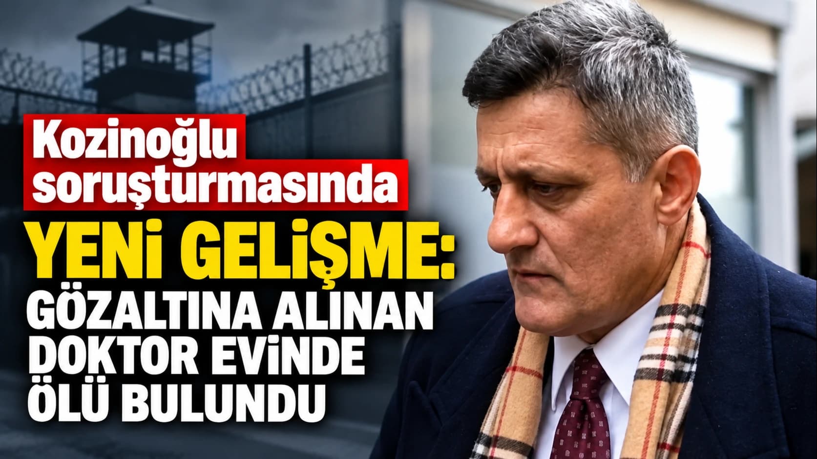 Kozinoğlu soruşturmasında yeni gelişme: Gözaltına alınan doktor evinde ölü bulundu