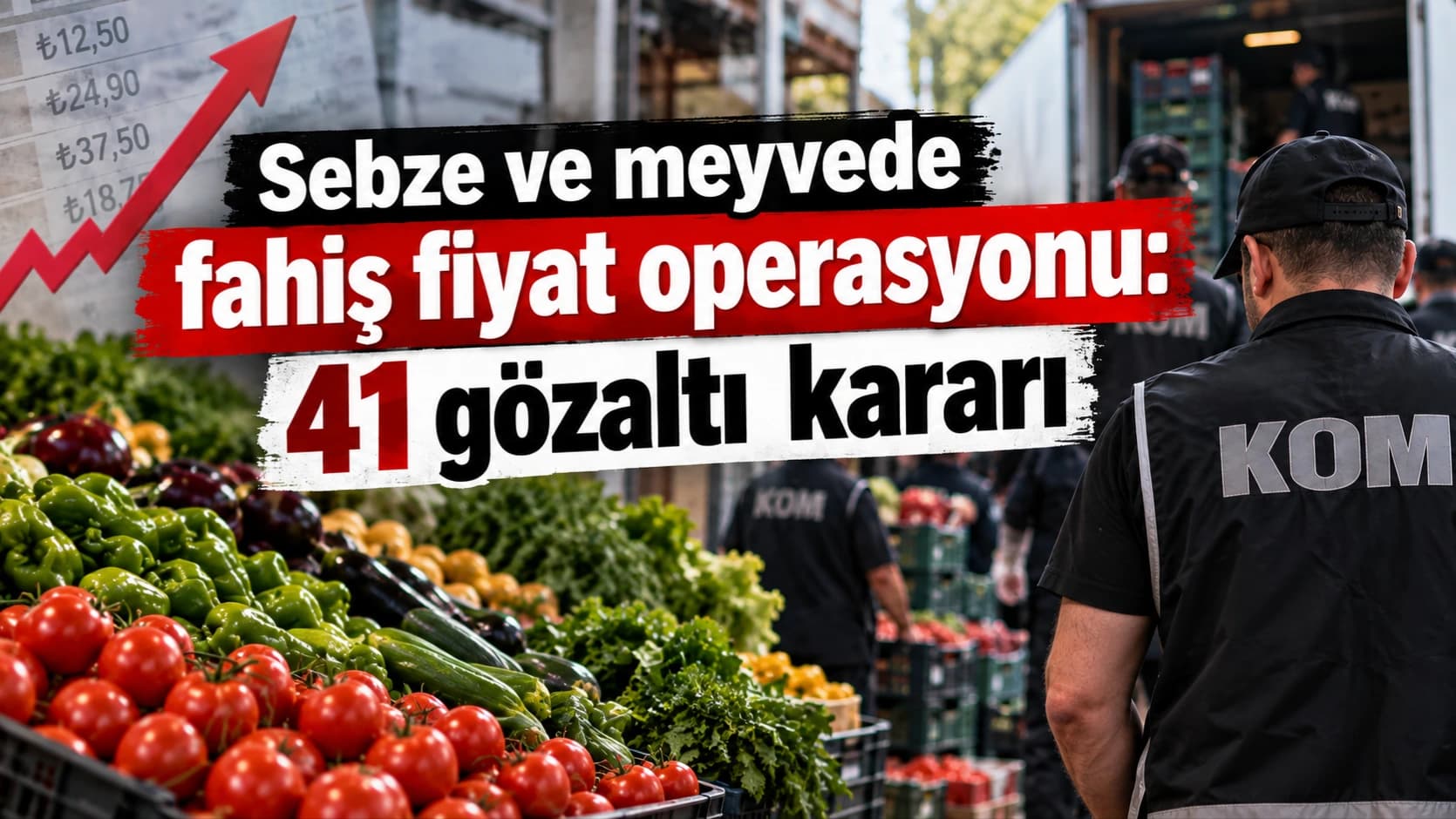 Sebze ve meyvede fahiş fiyat operasyonu: 41 gözaltı kararı