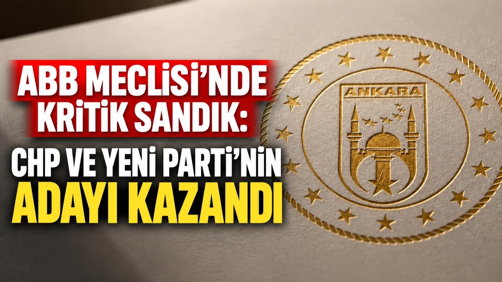 ABB Meclisi’nde kritik sandık: CHP ve YENİ Parti’nin adayı kazandı