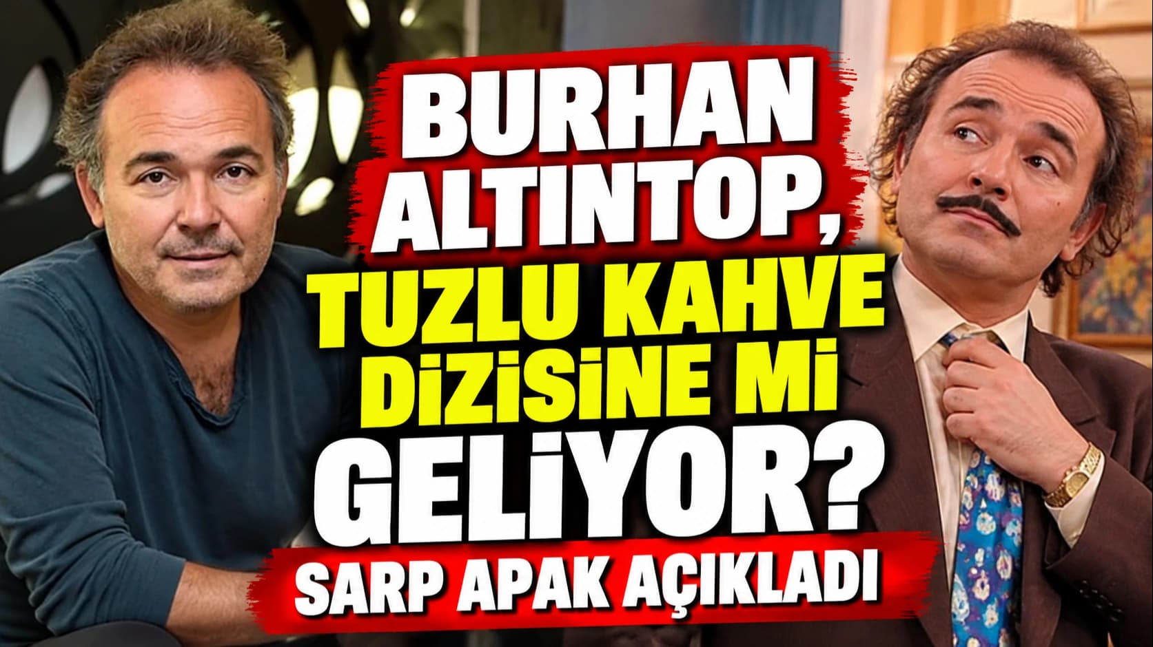 Burhan Altıntop, Tuzlu Kahve dizisine mi geliyor? Sarp Apak açıkladı