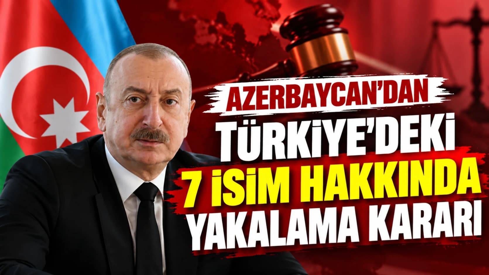 Azerbaycan'dan Türkiye'deki 7 isim hakkında yakalama kararı