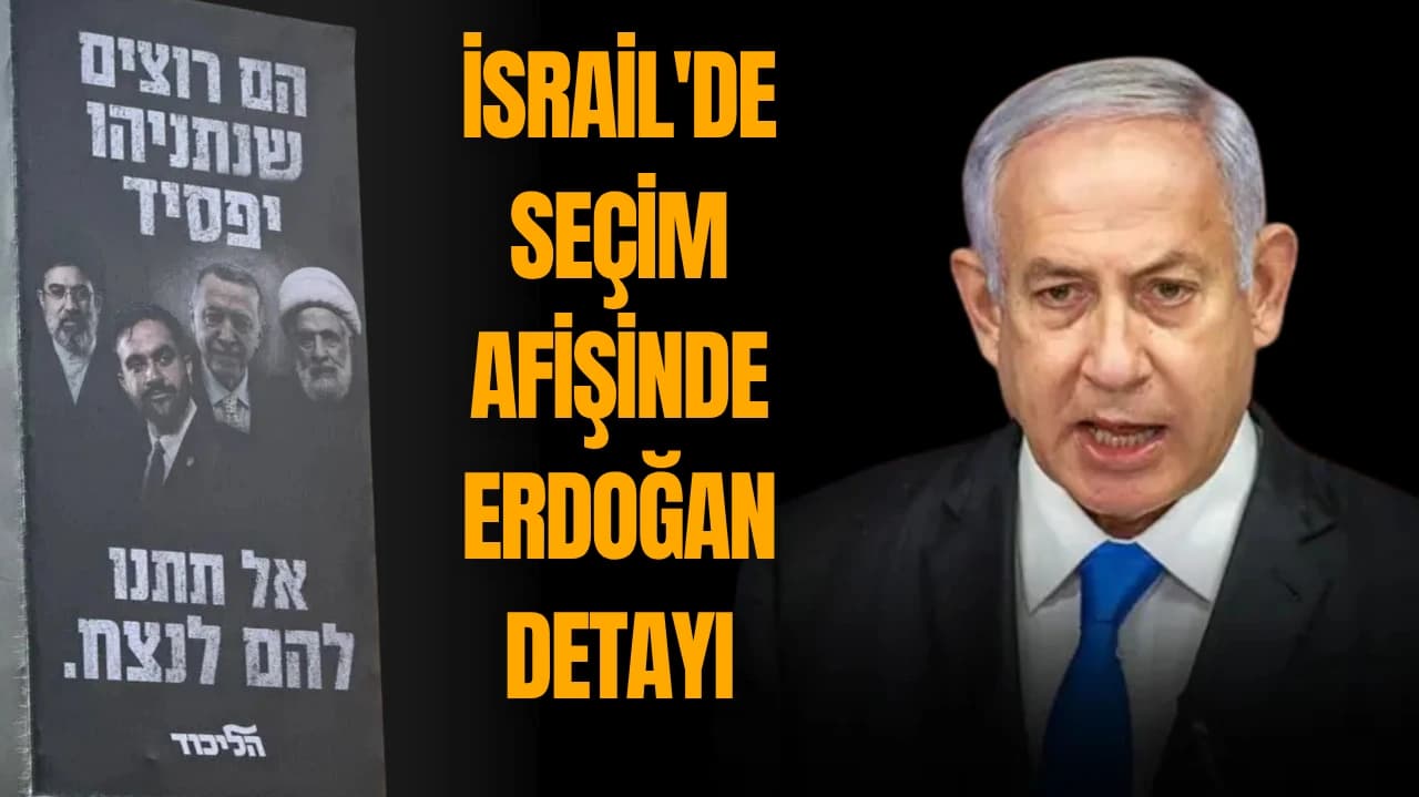 İSRAİL'DE SEÇİM AFİŞİNDE ERDOĞAN DETAYI