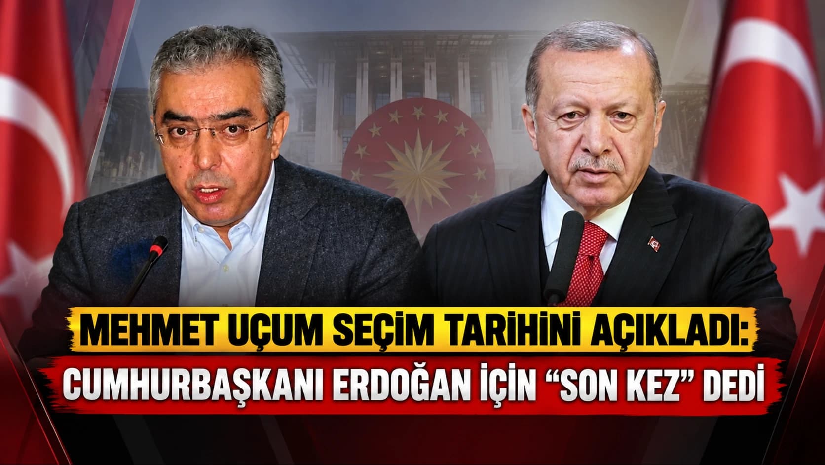 Mehmet Uçum seçim tarihini açıkladı: Cumhurbaşkanı Erdoğan için “Son kez” dedi