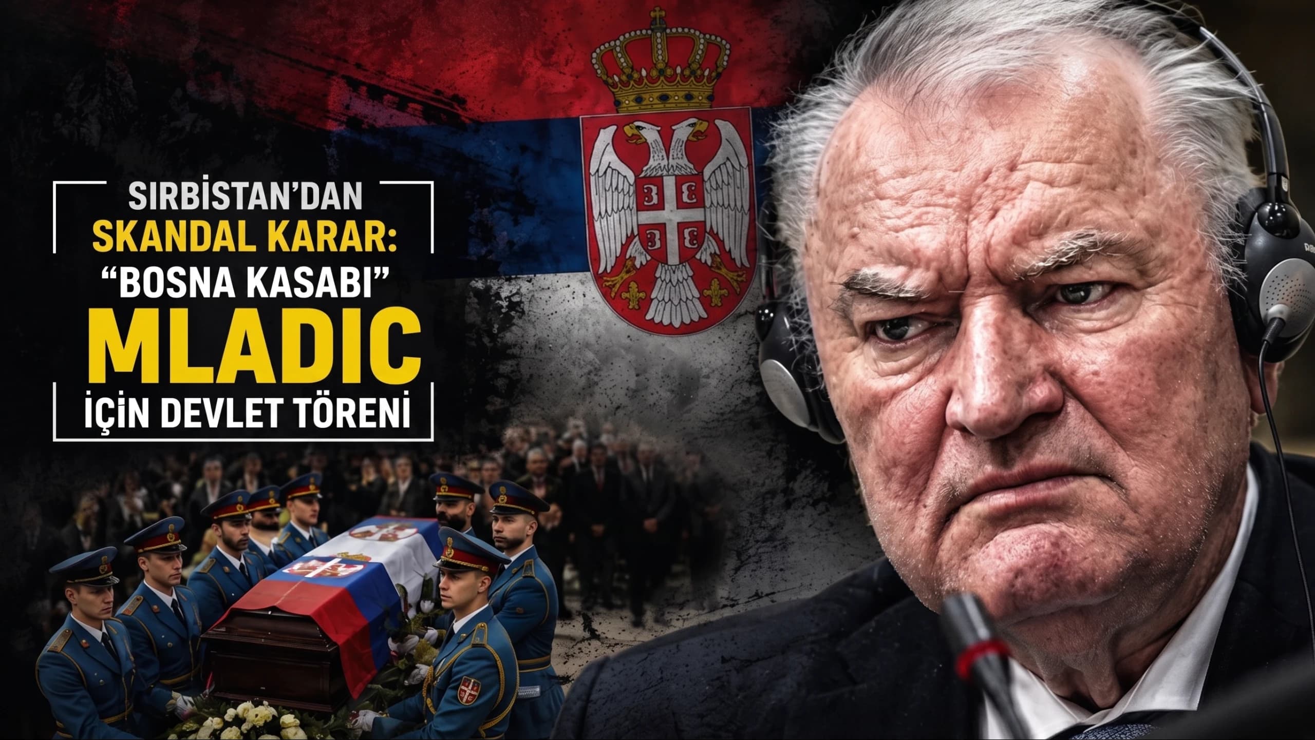 Sırbistan’dan skandal karar: “Bosna Kasabı” Mladic için devlet töreni