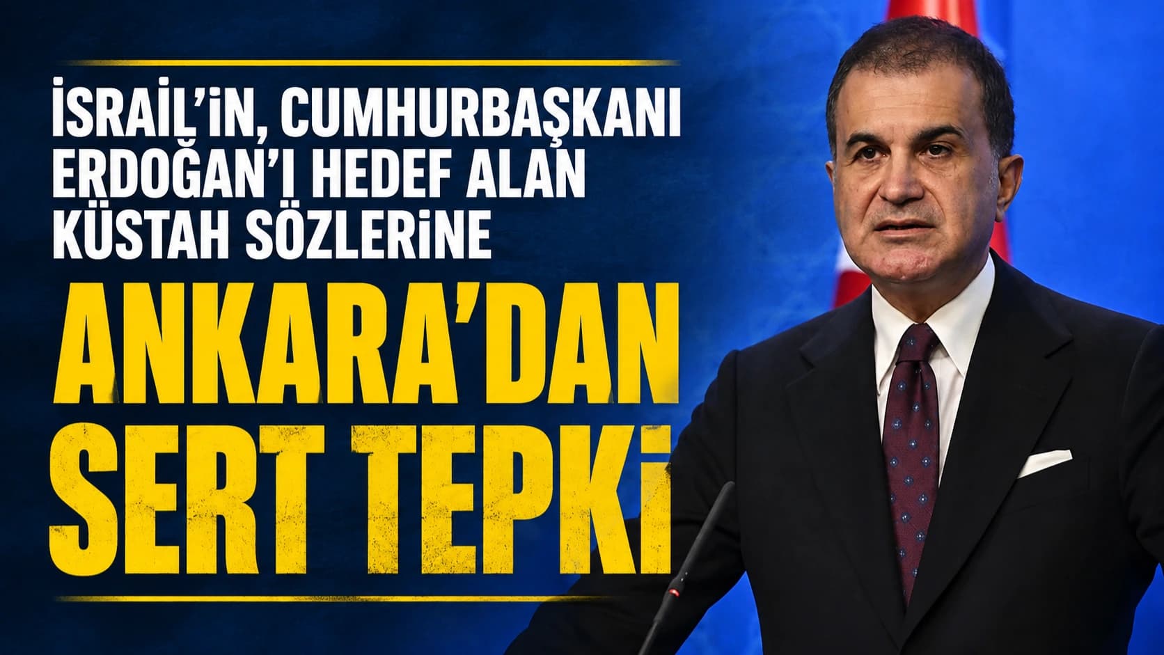 İSRAİL'İN, CUMHURBAŞKANI ERDOĞAN'I HEDEF ALAN KÜSTAH SÖZLERİNE ANKARA'DAN SERT TEPKİ