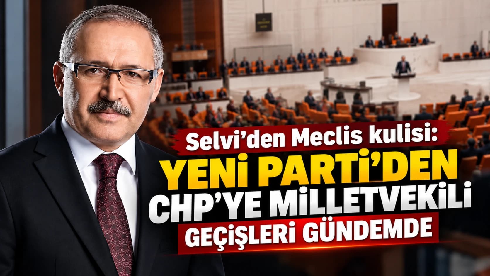 Selvi'den Meclis kulisi: Yeni Parti'den CHP'ye milletvekili geçişleri gündemde