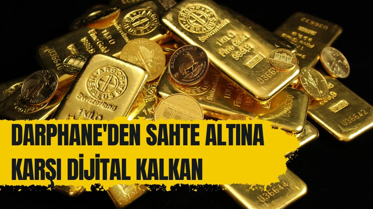 DARPHANE'DEN SAHTE ALTINA KARŞI DİJİTAL KALKAN