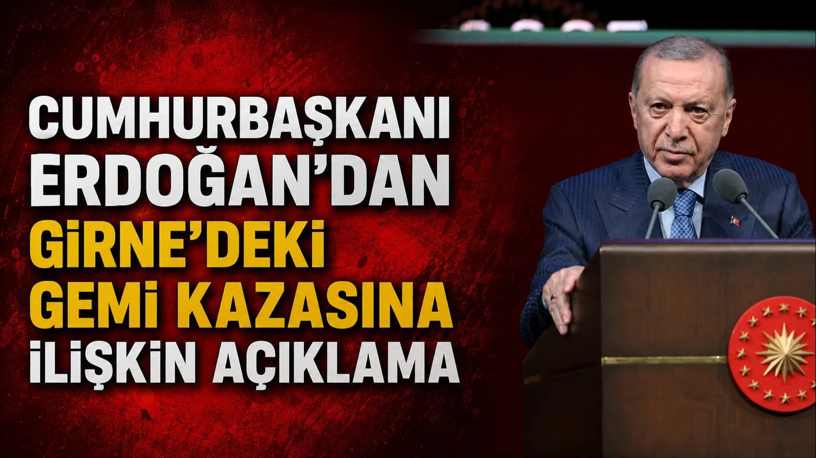 Cumhurbaşkanı Erdoğan’dan Girne’deki gemi kazasına ilişkin açıklama