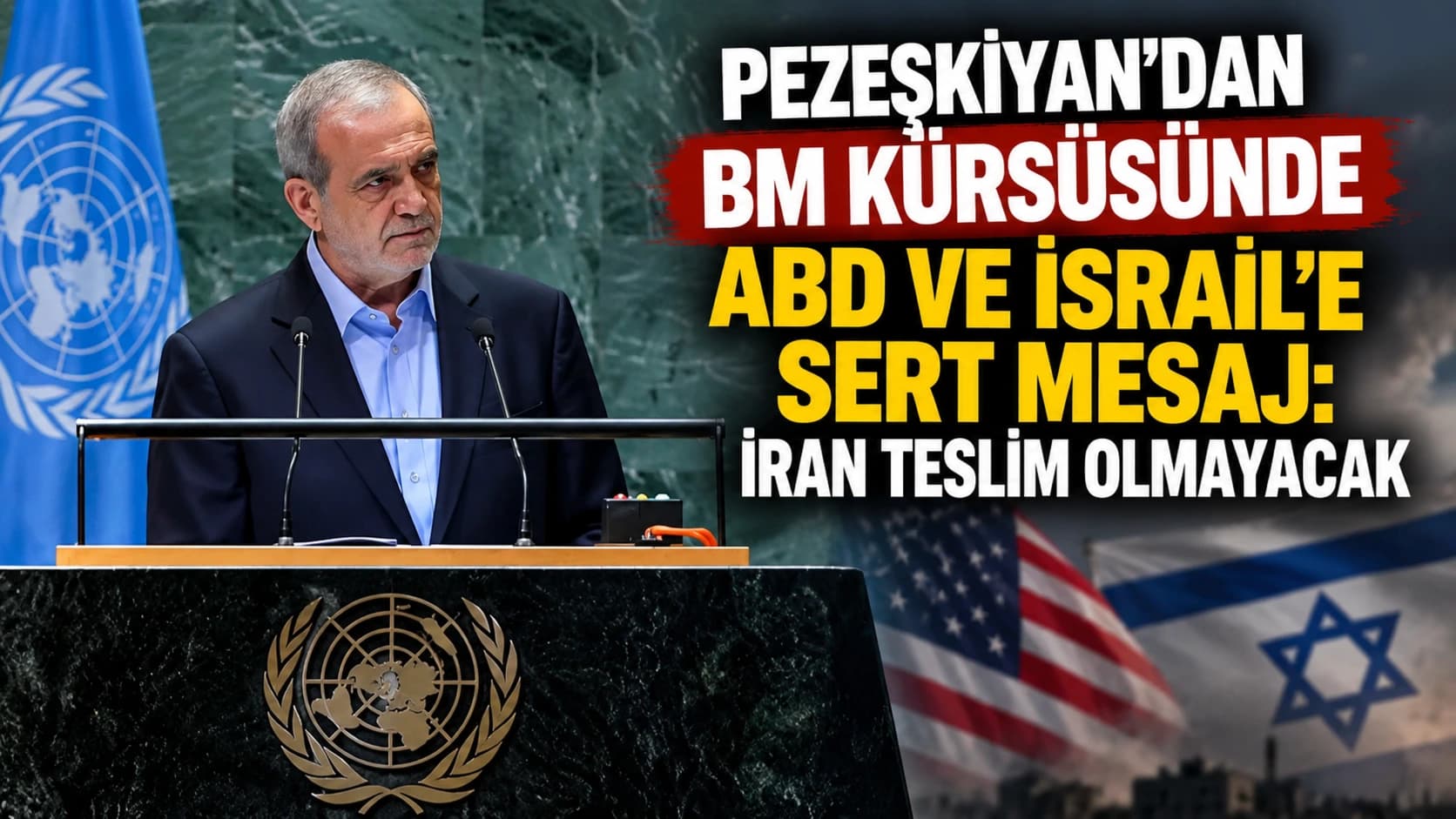 Pezeşkiyan'dan BM kürsüsünde ABD ve İsrail'e sert mesaj: İran teslim olmayacak