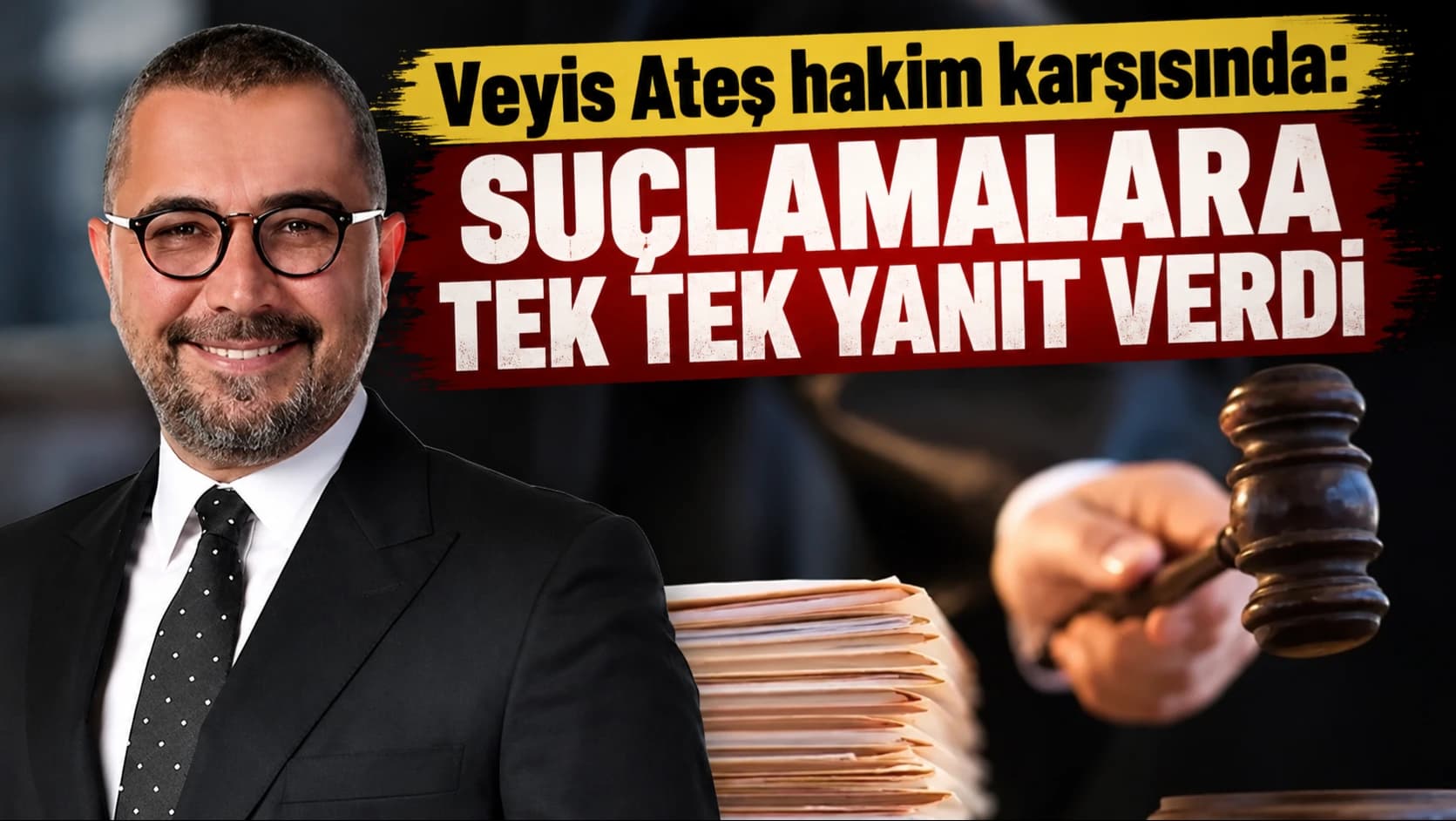Veyis Ateş hakim karşısında: Suçlamalara tek tek yanıt verdi