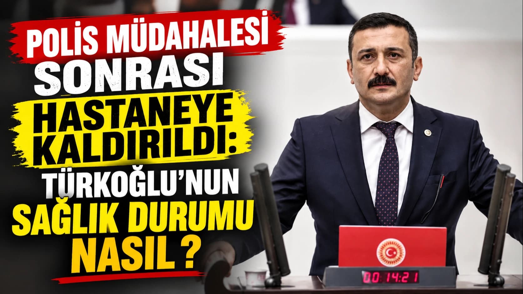 POLİS MÜDAHALESİ SONRASI HASTANEYE KALDIRILDI: TÜRKOĞLU’NUN SAĞLIK DURUMU NASIL?