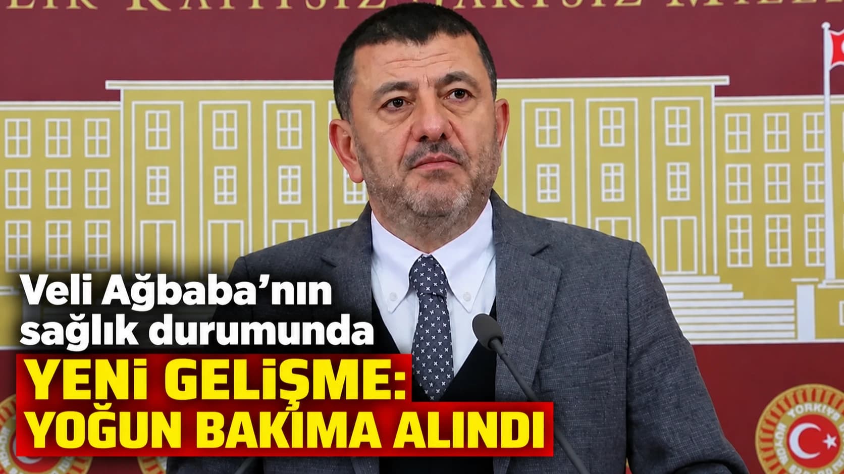 Veli Ağbaba’nın sağlık durumunda yeni gelişme: Yoğun bakıma alındı