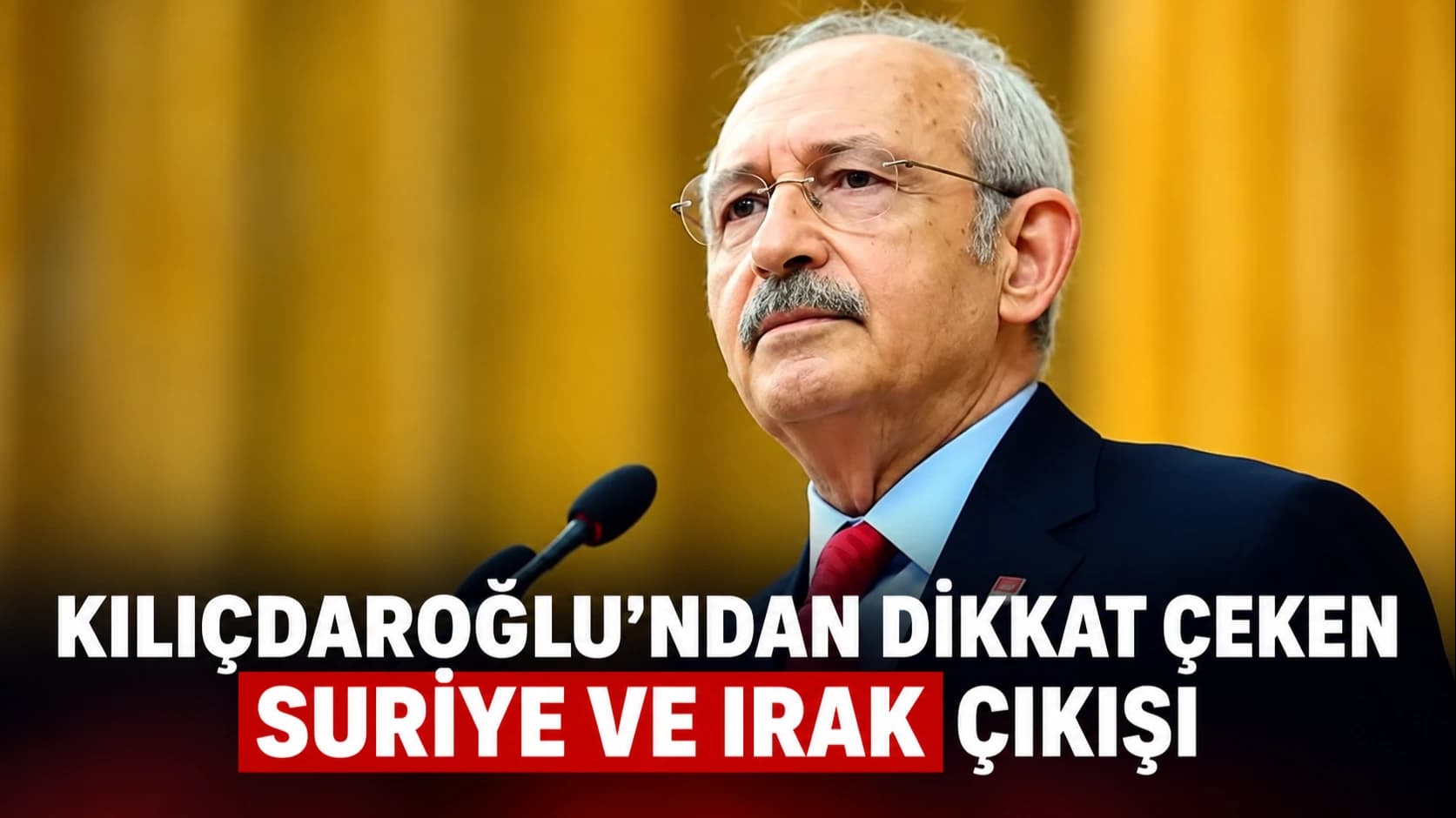 Kılıçdaroğlu’ndan dikkat çeken Suriye ve Irak çıkışı
