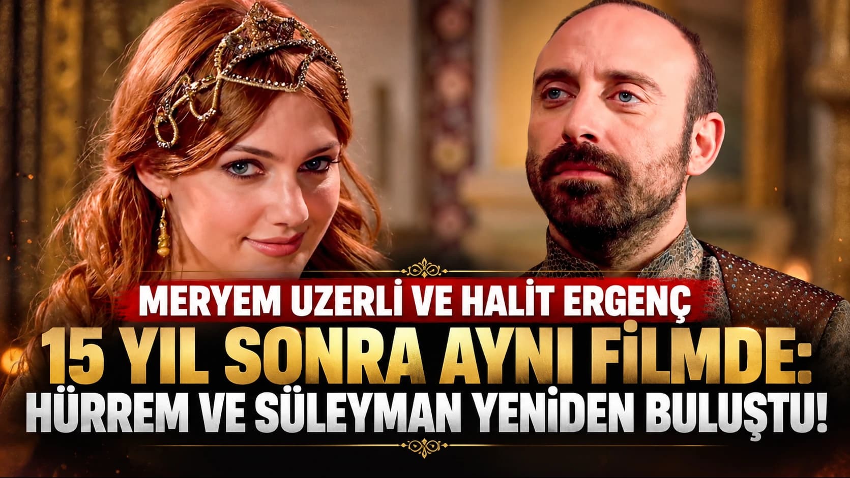 Meryem Uzerli ve Halit Ergenç 15 yıl sonra aynı filmde: Hürrem ve Süleyman yeniden buluştu!