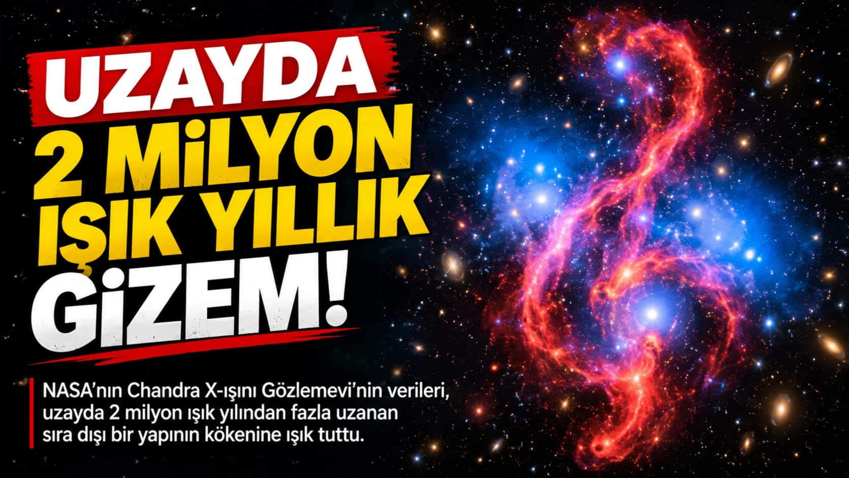 Uzayda 2 milyon ışık yıllık gizem: NASA kökenini araştırdı