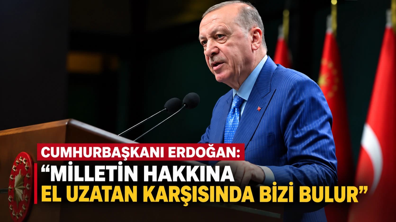 Cumhurbaşkanı Erdoğan: “Milletin hakkına el uzatan karşısında bizi bulur”
