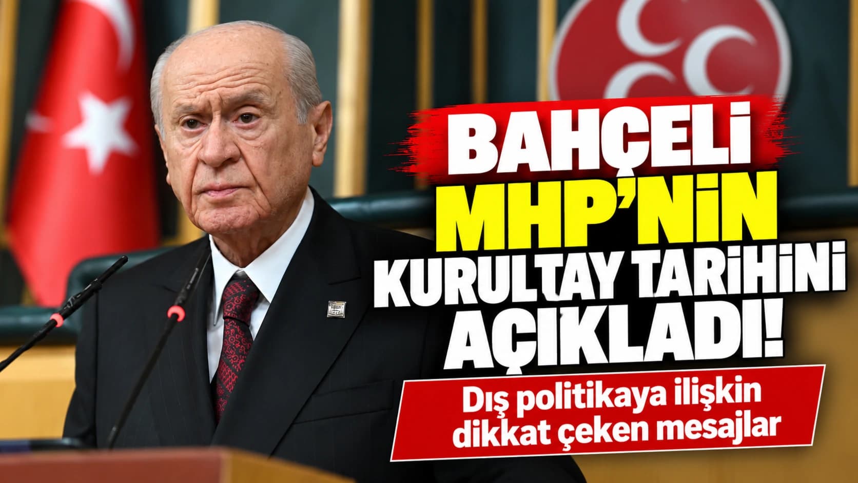 Bahçeli MHP'nin kurultay tarihini açıkladı! Dış politikaya ilişkin dikkat çeken mesajlar