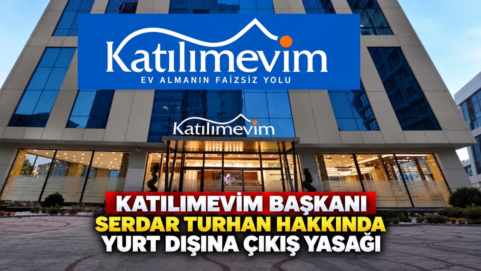Katılımevim Başkanı Serdar Turhan hakkında yurt dışına çıkış yasağı