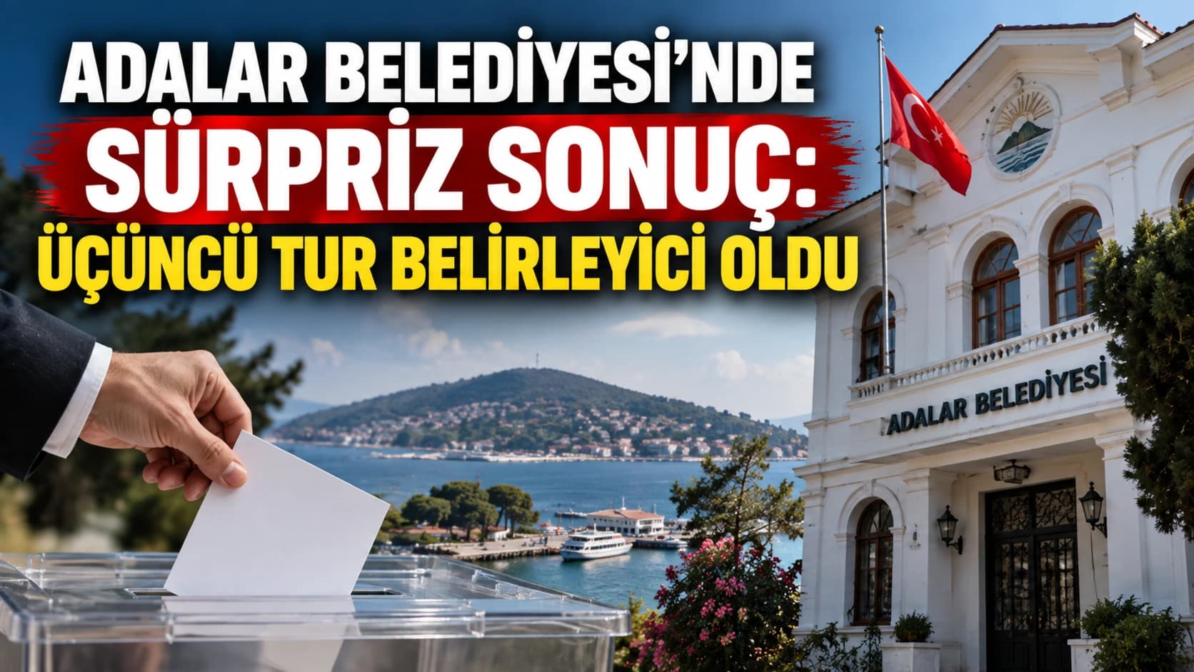 Adalar Belediyesi'nde sürpriz sonuç: Üçüncü tur belirleyici oldu