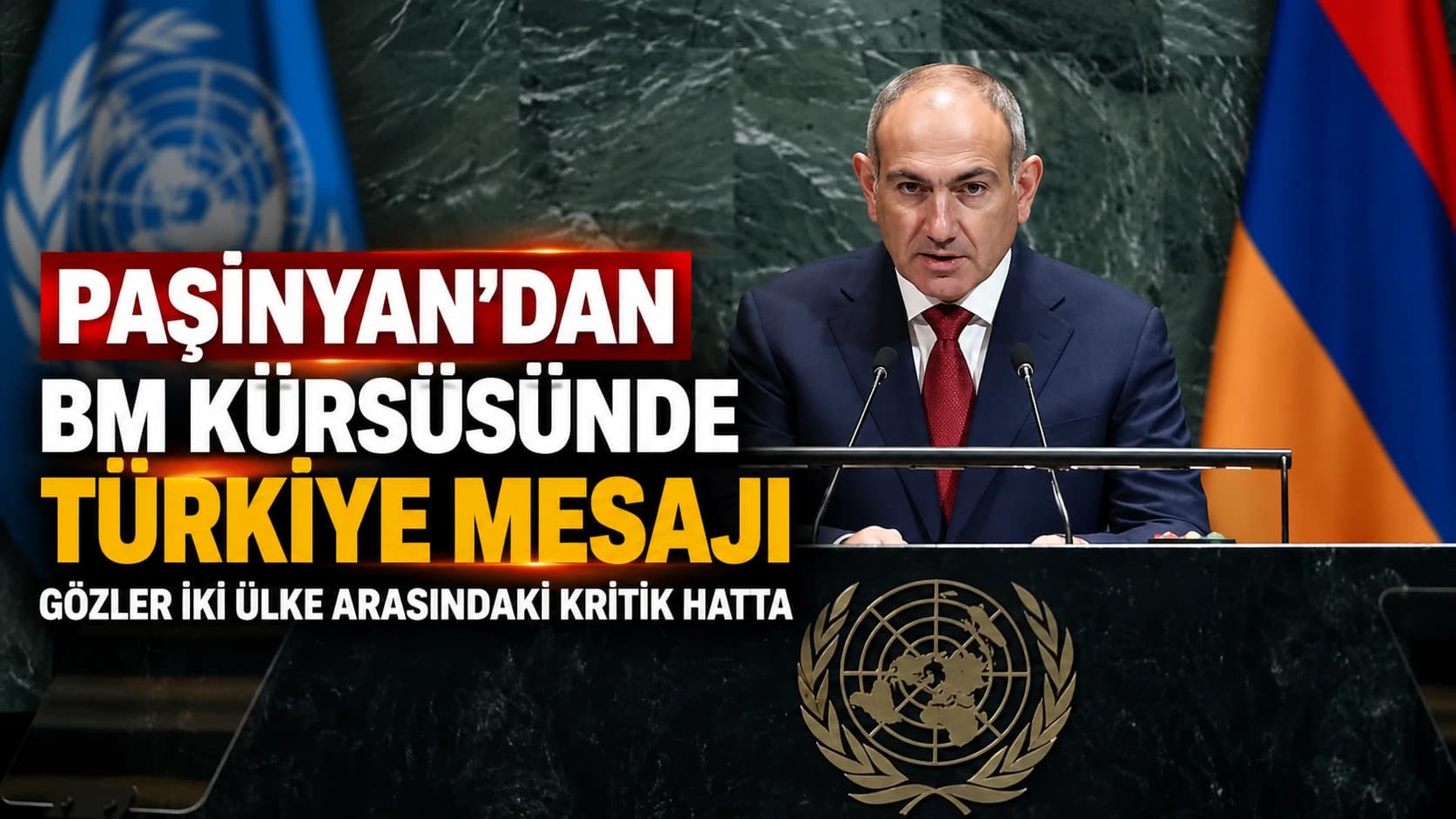 Paşinyan’dan BM kürsüsünde Türkiye mesajı: Gözler iki ülke arasındaki kritik hatta