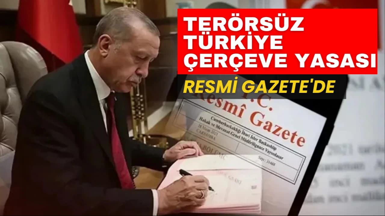 TERÖRSÜZ TÜRKİYE ÇERÇEVE YASASI RESMİ GAZETE'DE