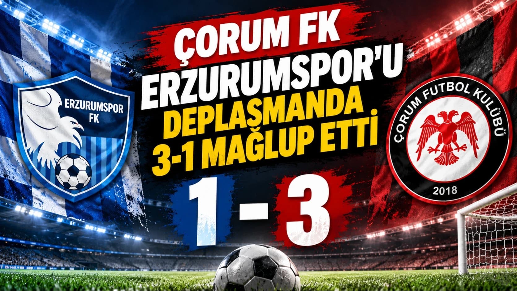 Çorum FK, Erzurumspor'u deplasmanda 3-1 mağlup etti