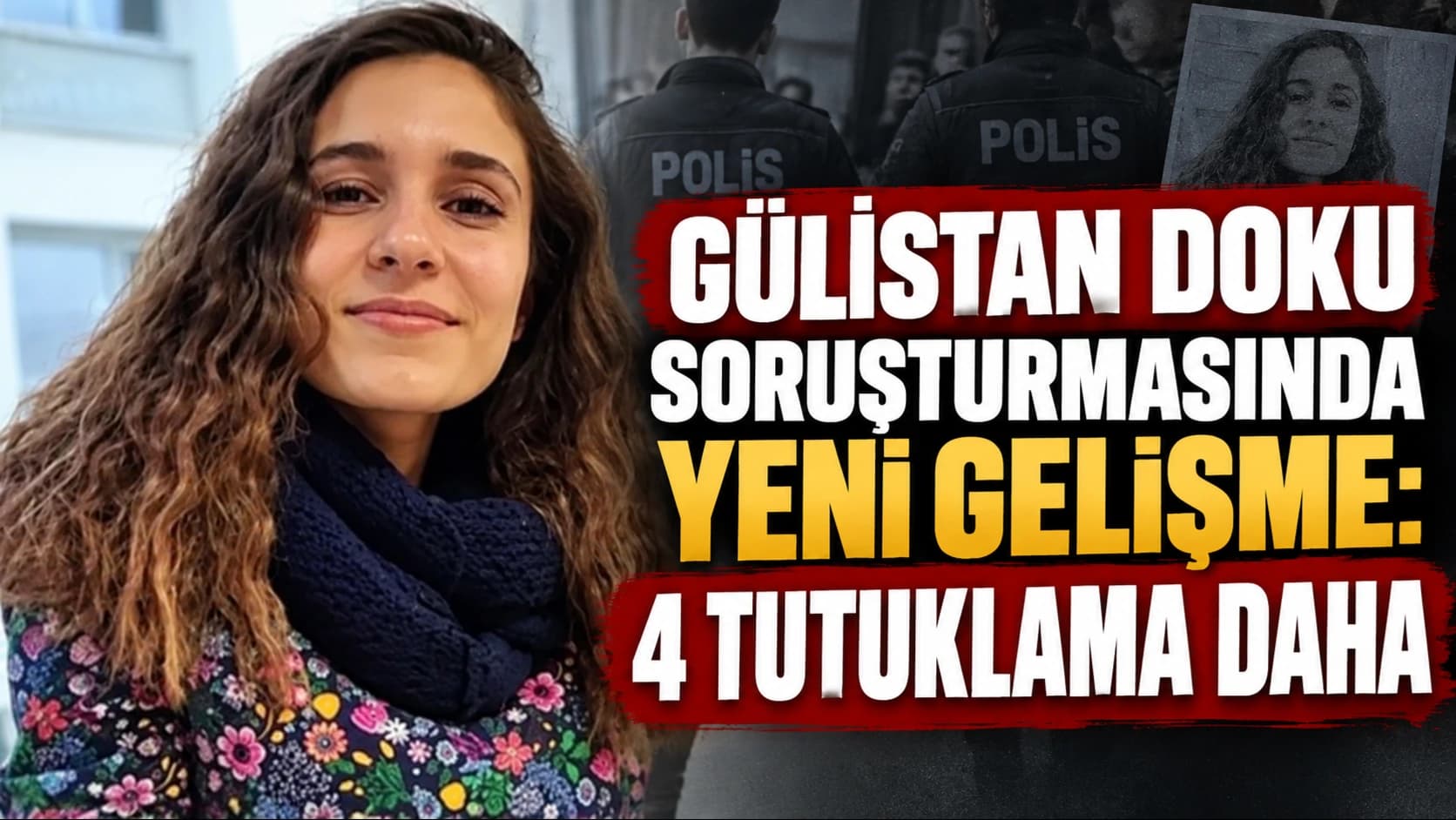 Gülistan Doku soruşturmasında yeni gelişme: 4 tutuklama daha