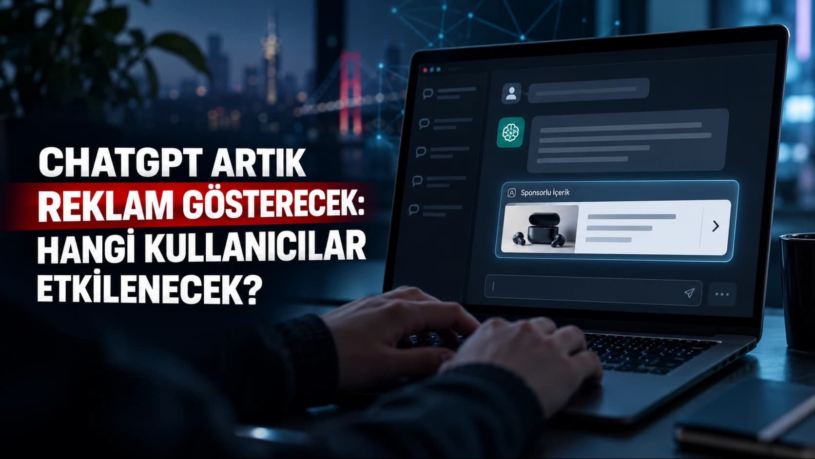 ChatGPT artık reklam gösterecek: Hangi kullanıcılar etkilenecek?
