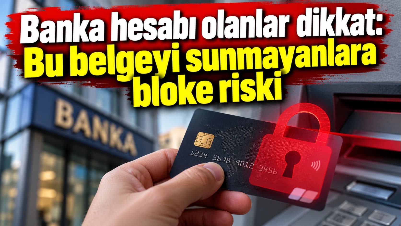 Banka hesabı olanlar dikkat: Bu belgeyi sunmayanlara bloke riski