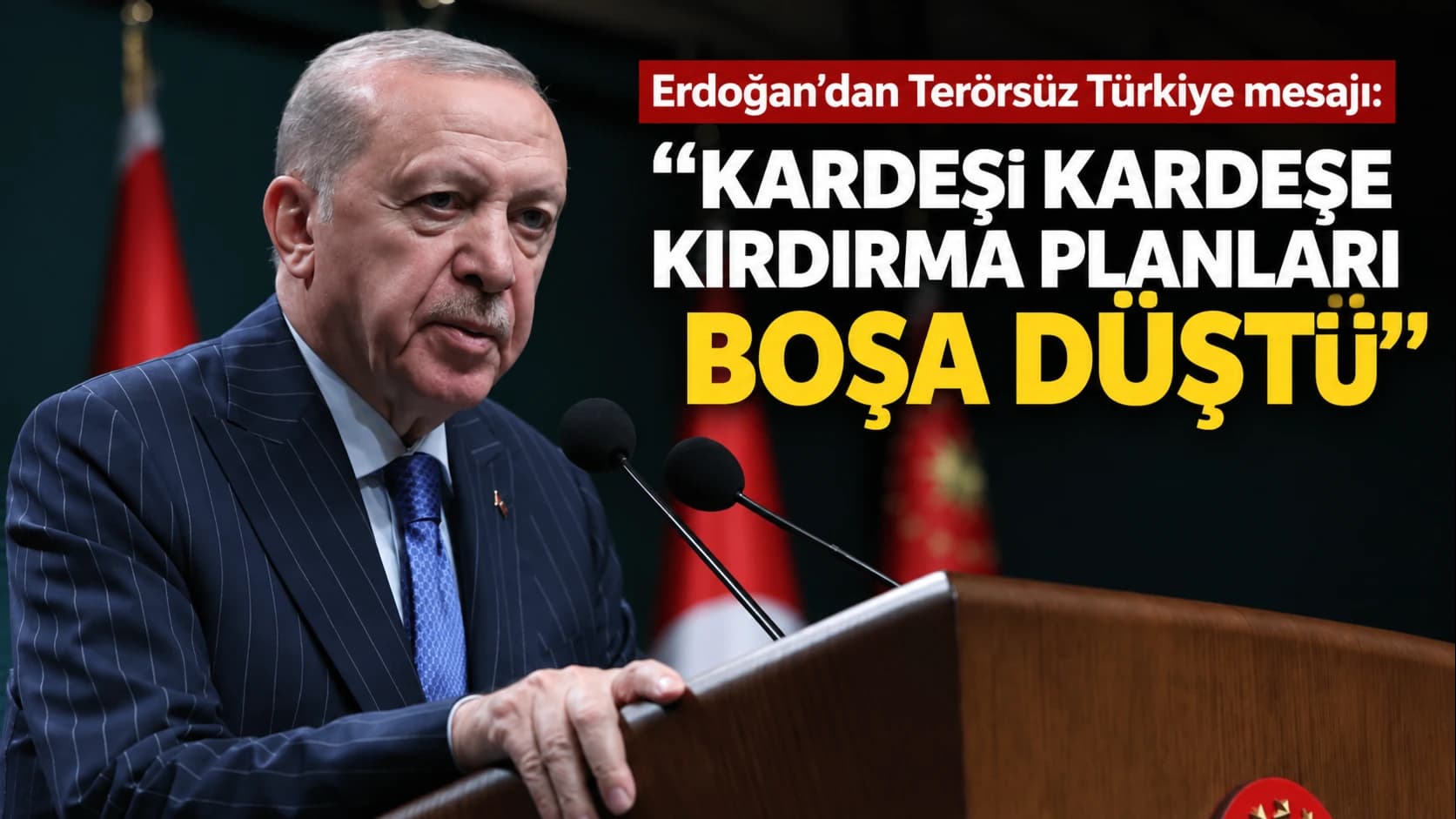 Erdoğan’dan Terörsüz Türkiye mesajı: “Kardeşi kardeşe kırdırma planları boşa düştü”